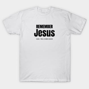 Remember Jesus Said, I will come again. T-Shirt